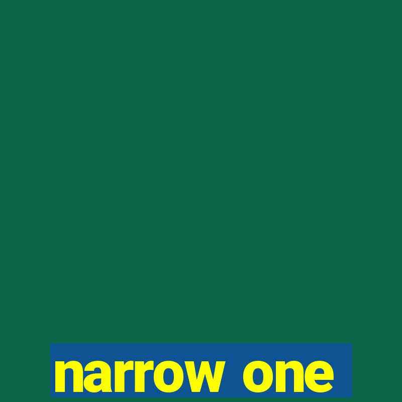 narrow one